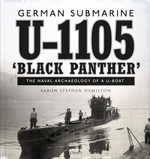 German Submarine U-1105 'Black Panther': The Naval Archaeology of a U-Boat