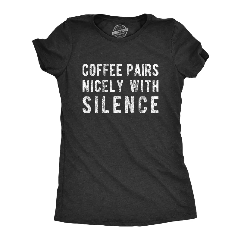 Coffee Pairs Nicely With Silence Women's T Shirt