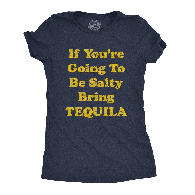 If You're Going To Be Salty Bring Tequila Women's T Shirt