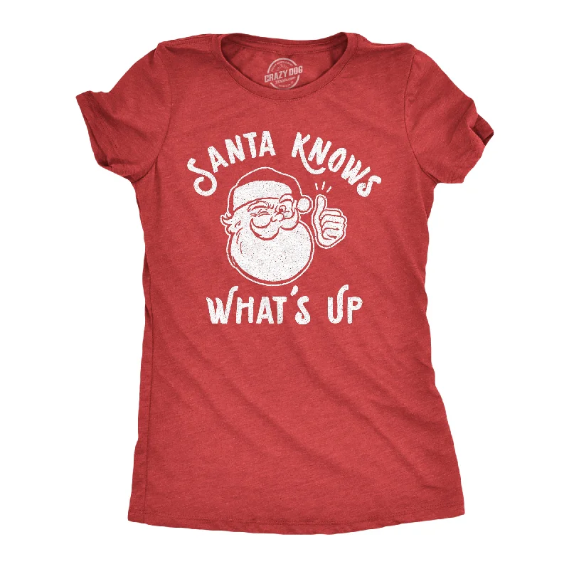 Santa Knows What's Up Women's T Shirt