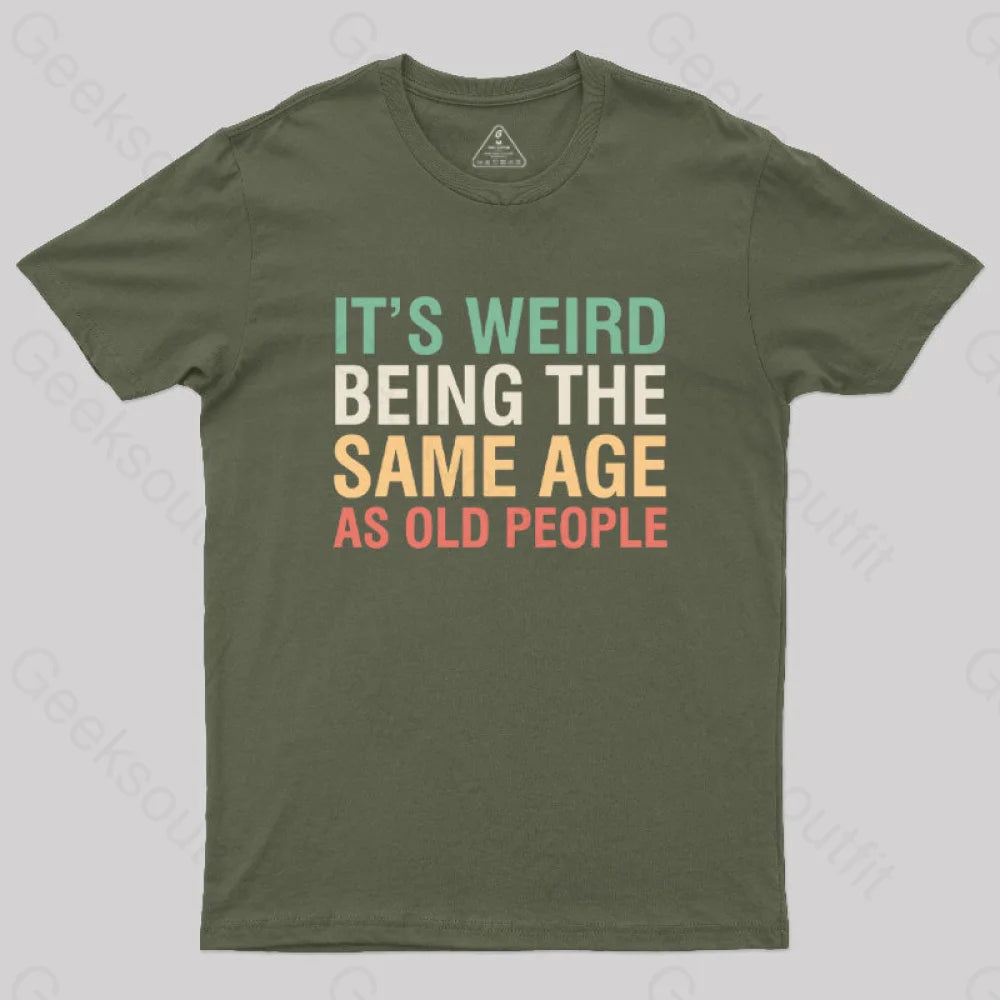 It's Weird Being The Same Age As Old People Nerd T-Shirt