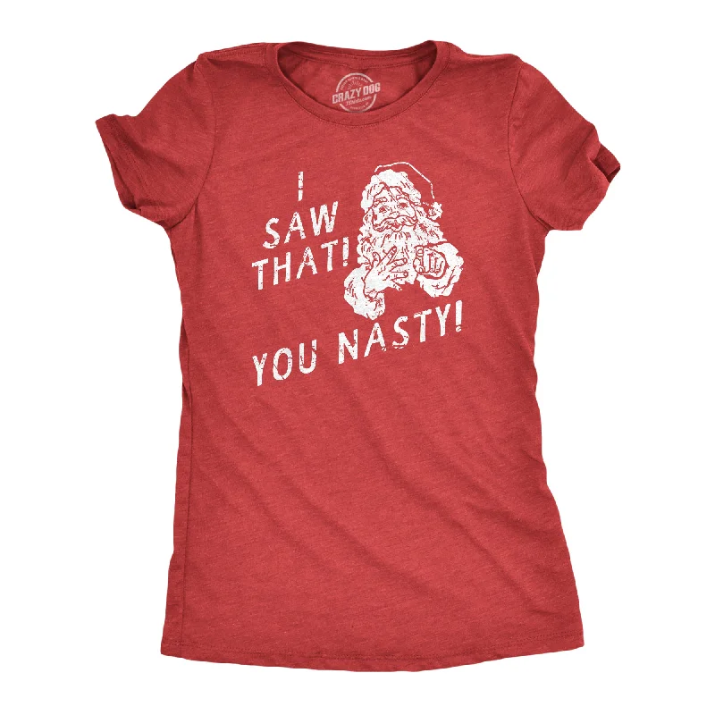 I Saw That You Nasty Women's T Shirt