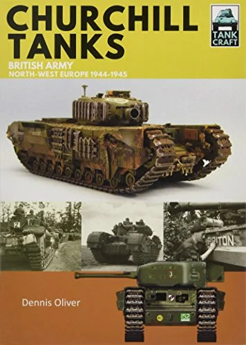 Tank Craft: Churchill Tanks, British Army North-west Europe 1944-1945